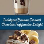 Banana Caramel Chocolate Frappuccino Recipe